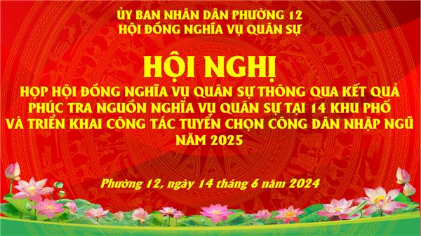 Image: HỘI ĐỒNG NGHĨA VỤ QUÂN SỰ PHƯỜNG 12 TỔ CHỨC PHIÊN HỌP THÔNG QUA DANH SÁCH NGUỒN NAM CÔNG DÂN TRONG ĐỘ TUỔI SẴN SÀNG NHẬP NGŨ NĂM 2025